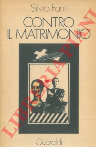 FANTI Silvio - - Contro il matrimonio.