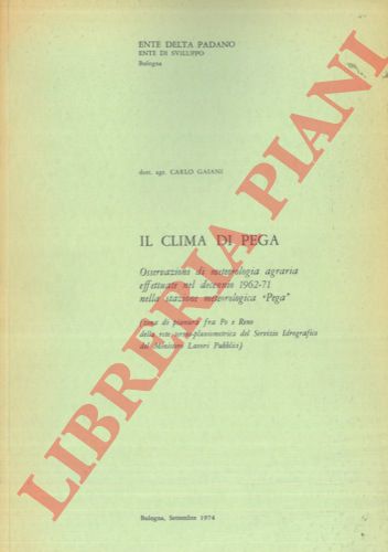 GAIANI Carlo - - Il clima di Pega. Osservazioni di meteorologia agraria effettuate nel decennio 1962-71 nella stazione meteorologica 