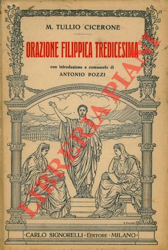 CICERONE M. Tullio - - Orazione filippica tredicesima.