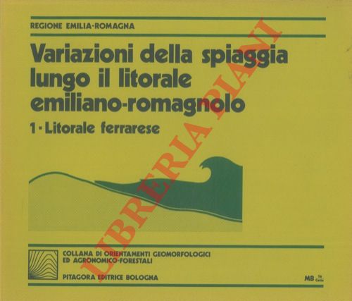 (Regione Emilia-Romagna) - - Variazioni della spiaggia lungo il litorale emiliano-romagnolo. 1. Litorale ferrarese. 2. Litorale ravennate. 3. Litorale forlivese.