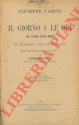 PARINI Giuseppe - - Il giorno e Le odi con alcune poesie minori e Il Dialogo : Della nobilt annotati ad uso delle scuole da Giuseppe Finzi.