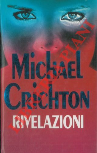 CRICHTON Michael - - Rivelazioni.
