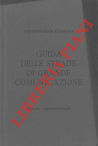 (TCI) - - Guida itineraria delle strade di grande comunicazione e di particolare interesse turistico del'Italia. Italia Settentrionale. Parte prima. Parte seconda. Italia Centrale. Italia Meridionale. Italia Insulare - Possedimenti e Colonie.