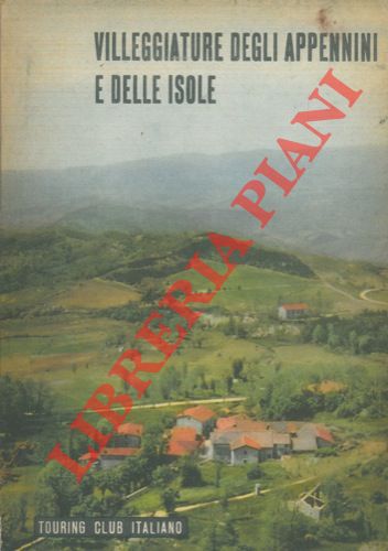 TCI - - Villeggiature degli Appennini e delle Isole. Con 176 illustrazioni e 14 carte.