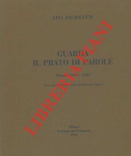 ANGIOLETTI Lina - - Guarda il prato di parole. Poesie 1990 - 1987. Con una scrittura visiva di Roberto Sanesi.