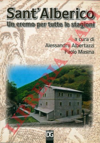 (ALBERTAZZI Alessandro - MASINA Paolo) - - Sant'Alberico. Un eremo per tutte le stagioni.