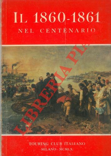 (TCI) - - Il 1860 - 1861 nel centenario.