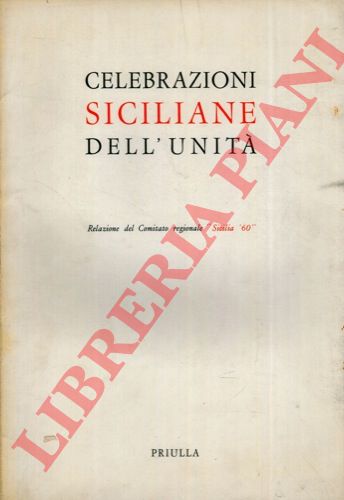 ( Comitato Regionale 'Sicilia '60' ) - - Celebrazioni siciliane dell'Unit. Relazione del Comitato regionale 'Sicilia '60' .