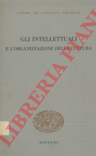GRAMSCI Antonio - - Gli intellettuali e l'organizzazione della cultura.