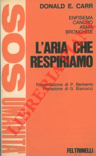 CARR Donald E. - - L'aria che respiriamo. Enfisema, cancro, asma, bronchite.