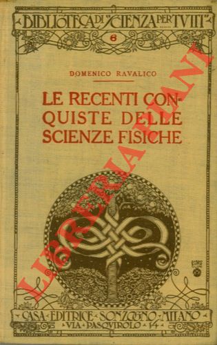 RAVALICO Domenico - - Le recenti conquiste delle scienze fisiche.