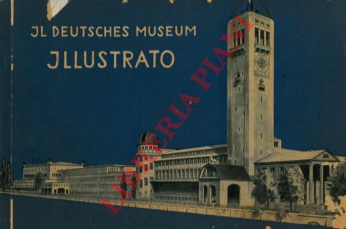 - - Il Deutsches Museum illustrato.