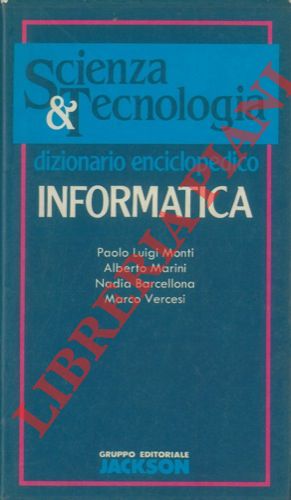 MONTI Paolo Luigi - MARINI Alberto - BARCELLONA Nadia - VERCESI Marco - - Dizionario enciclopedico. Informatica.