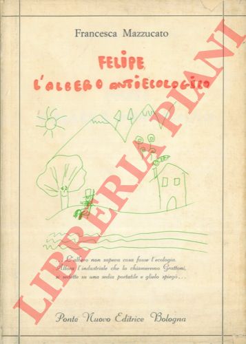 MAZZUCATO Francesca - - Felipe, l'albero antiecologico.