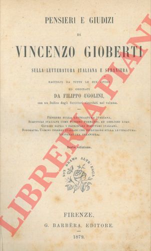GIOBERTI Vincenzo - (UGOLINI Filippo) - - Pensieri e giudizi sulla letteratura italiana e straniera, raccolti da tutte le sue opere ed ordinati da Filippo Ugolini, con un Indice degli Scrittori ricordati nel volume.