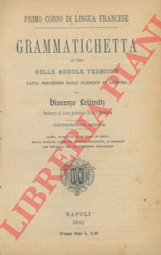 LEITENTLZ Vincenzo - - Grammatichetta ad uso delle scuole tecniche fatta precedere dagli elementi di lettura.