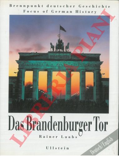 LAABS Rainer - - Das Brandenburger Tor. Brennpunkt deutscher Geschichte Focus of German History.