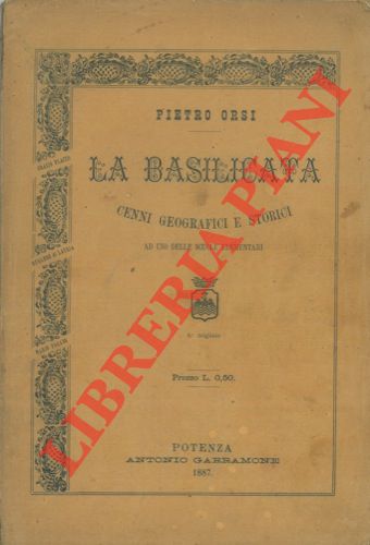 ORSI Pietro - - La Basilicata. Cenni geografici e storici.