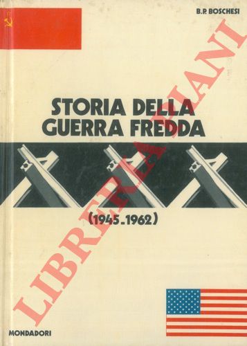 BOSCHESI B. Palmiro - - Storia della guerra fredda (1945 - 1962).