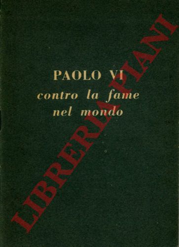 - - Paolo VI contro la fame nel Mondo.