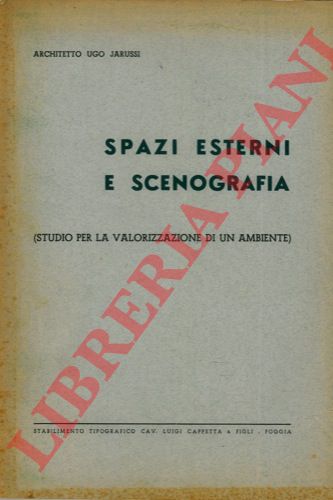 JARUSSI Ugo - - Spazi esterni e scenografia. (Studio per la valorizzazione di un ambiente)