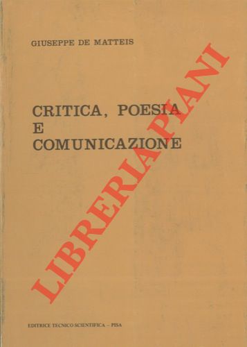 DE MATTEIS Giuseppe - - Critica, poesia, e comunicazione. Letture di autori italiani contemporanei.