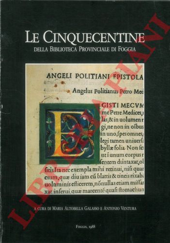 (GALASSO Maria Altobella - VENTURA Antonio) - - Le Cinquecentine della Biblioteca Provinciale di Foggia.
