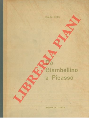 BALLO Guido - - Da Giambellino a Picasso. Le grandi mostre del dopoguerra.