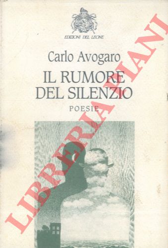 AVOGARO Carlo - - Il rumore del silenzio. Poesie.