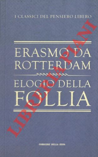 ERASMO da Rotterdam - - Elogio della follia. Prefazione di Cesare Segre.