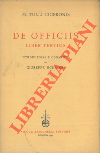 CICERONE - - De officiis. Liber tertius. Introduzione e commento di Giuseppe Schiassi.