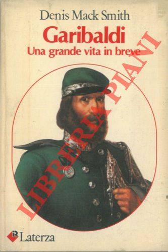 SMITH Denis Mack - - Garibaldi. Una grande vita in breve.