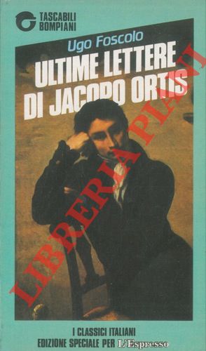 FOSCOLO Ugo - - Ultime lettere di Jacopo Ortis. Viaggio sentimentale di Sterne.