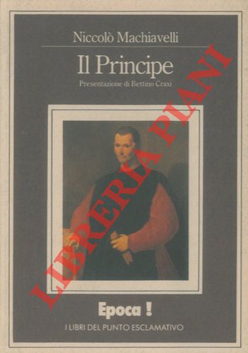MACHIAVELLI Niccol - - Il principe. Presentazione di Bettino Craxi.
