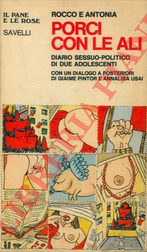 ROCCO e ANTONIA - - Porci con le ali. Diario sessuo-politico di due adolescenti con un dialogo a posteriori di Giaime Pintor e Annalisa Usai.