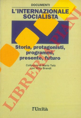 (Istituto Studi Socialisti) - - L'Internazionale Socialista. Storia, protagonisti, programmi, presente, futuro. Colloquio di Marco Tel con Willy Brandt.