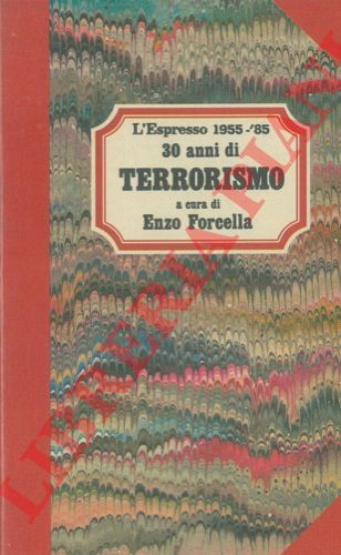 (FORCELLA Enzo) - - 30 anni di terrorismo. 1955 - '85.