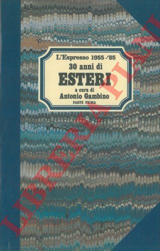 (GAMBINO Antonio) - - 30 anni di esteri. 1955 - '85. Parte prima e seconda.