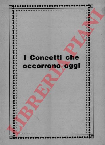 - - I concetti che occorrono oggi.
