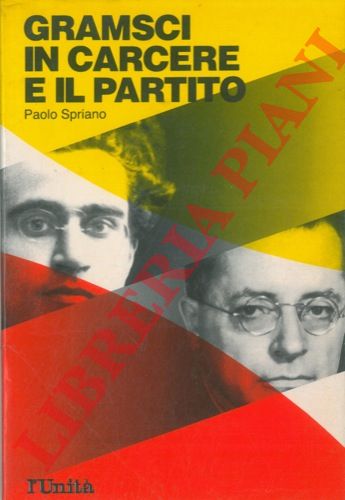 SPRIANO Paolo - - Gramsci in carcere e il partito.