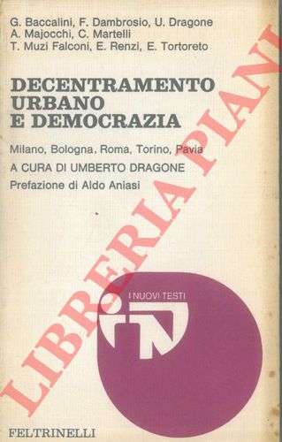 BACCALINI G. et AA. - - Decentramento urbano e democrazia. Milano, Bologna, Roma, Torino, Pavia.