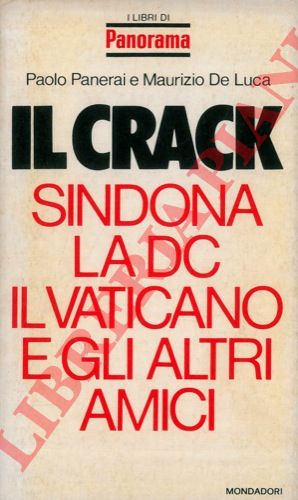 PANERAI Paolo - DE LUCA Maurizio - - Il Crack. Sindona, la DC, il Vaticano e gli altri amici.