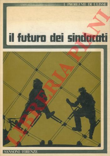 - - Il futuro dei sindacati. 'I problemi di Ulisse'.