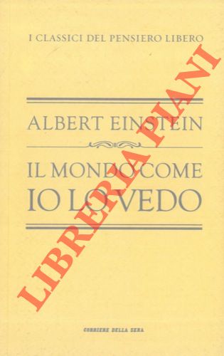 EINSTEIN Albert - - Il mondo come io lo vedo. Prefazione di Giulio Giorello.