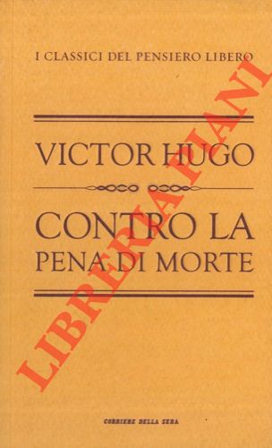 HUGO Victor - - Contro la pena di morte. Prefazione di Ranieri Polese.