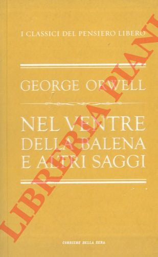 ORWELL George - - Nel ventre della balena e altri saggi. Prefazione di Sergio Perosa.