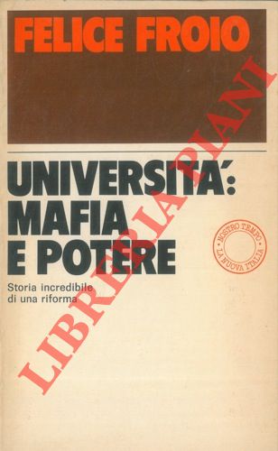 FROIO Felice - - Universit : mafia e potere. Storia incredibile di una riforma.