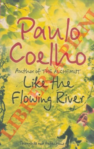 COELHO Paulo - - Like the Flowing River. Thonghts and Reflections. Translated frome the Portuguese by Margaret Jull Costa.