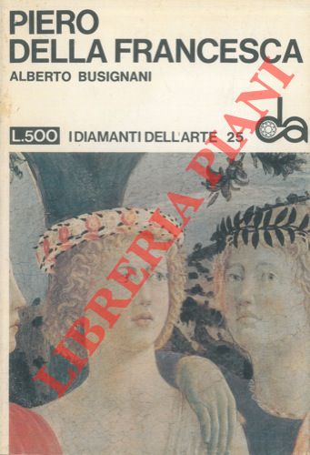 BUSIGNANI Alberto - - Piero della Francesca.