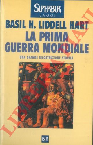 LIDDELL HART Basil H. - - La prima guerra mondiale 1914/1918.